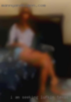 I am seeking in Lufkin, Texas the sexy ladies.
